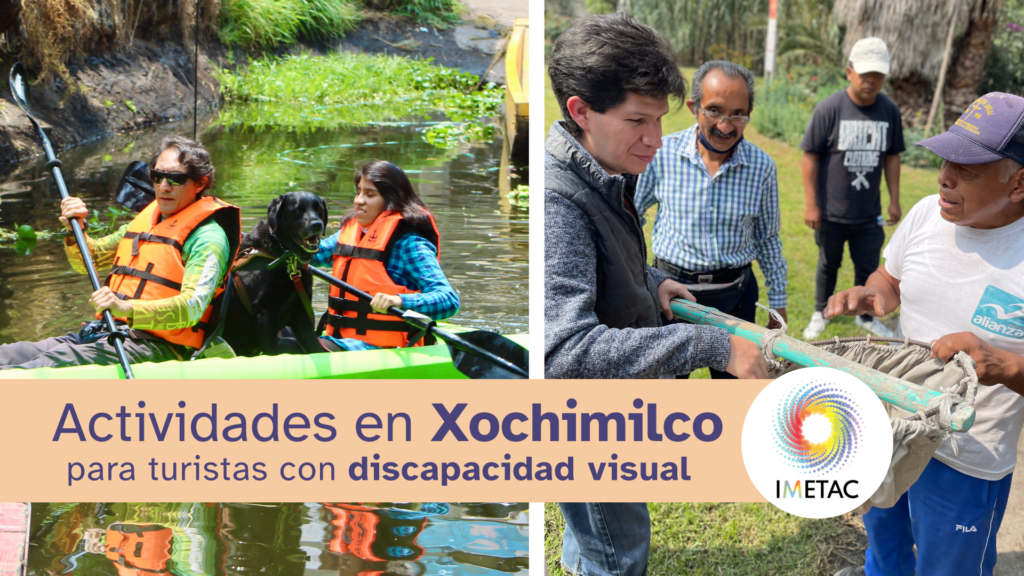 Dos fotografías, a la izquierda una mujer con discapacidad visual, un perro guía y un guía turístico reman sobre un kayak en los canales de Xochimilco. A la derecha, un hombre con discapacidad visual toca una herramienta para sacar lodo de los canales de Xochimilco, en compañía de un guía local y otros dos hombres.