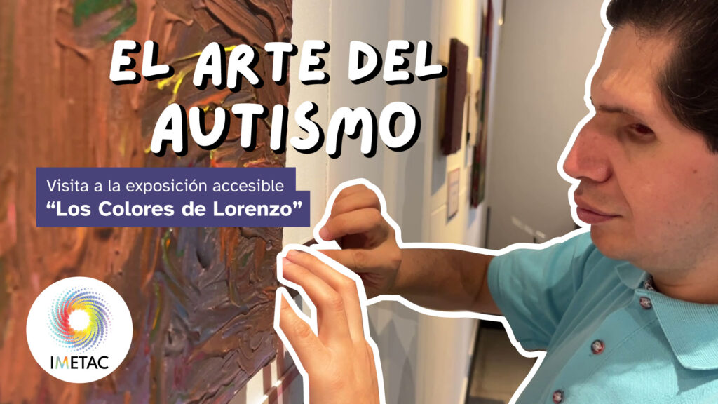 Foto de una persona con discapacidad visual leyendo la cédula en braille de una pintura en un museo. La pintura es abstracta, como con brochazos que forman líneas en relieve. Sobre la imagen aparece el texto "El arte del autismo"