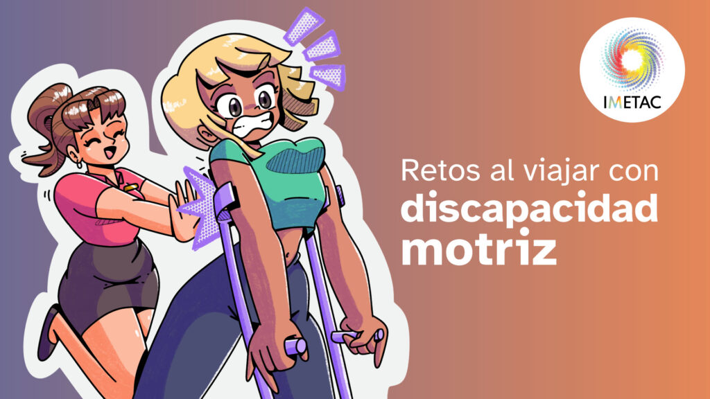 Dibujo estilo anime de una turista usuaria de muletas, que está siendo empujada por una recepcionista. Se acompaña por el texto "retos al viajar con discapacidad motriz".